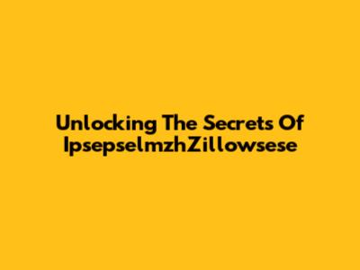 Unlocking The Secrets Of IpsepselmzhZillowsese