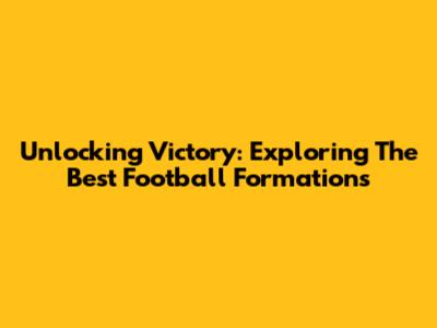 Unlocking Victory: Exploring The Best Football Formations