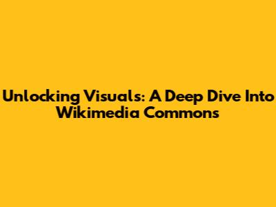 Unlocking Visuals: A Deep Dive Into Wikimedia Commons