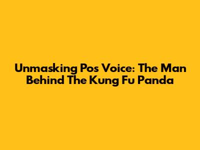 Unmasking Po's Voice: The Man Behind The Kung Fu Panda