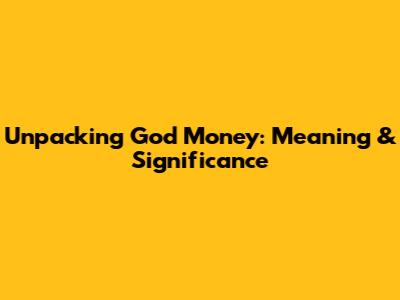 Unpacking 'God Money': Meaning & Significance