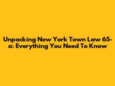 Unpacking New York Town Law 65-a: Everything You Need To Know