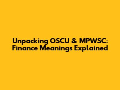 Unpacking OSCU & MPWSC: Finance Meanings Explained