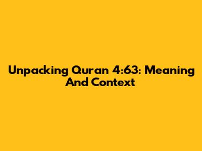 Unpacking Quran 4:63: Meaning And Context