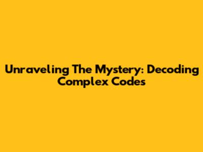 Unraveling The Mystery: Decoding Complex Codes