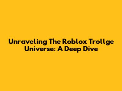 Unraveling The Roblox Trollge Universe: A Deep Dive