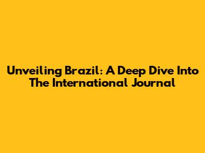 Unveiling Brazil: A Deep Dive Into The International Journal
