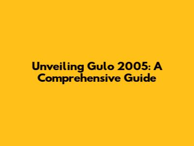 Unveiling Gulo 2005: A Comprehensive Guide