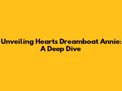 Unveiling Heart's 'Dreamboat Annie': A Deep Dive