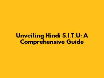 Unveiling Hindi S.I.T.U: A Comprehensive Guide