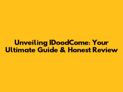 Unveiling IDoodCome: Your Ultimate Guide & Honest Review