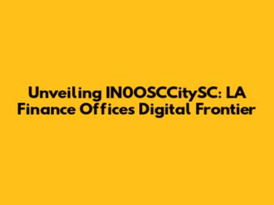 Unveiling IN0OSCCitySC: LA Finance Office's Digital Frontier