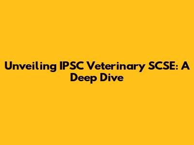 Unveiling IPSC Veterinary SCSE: A Deep Dive