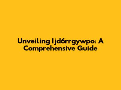 Unveiling Ijd6rrgywpo: A Comprehensive Guide