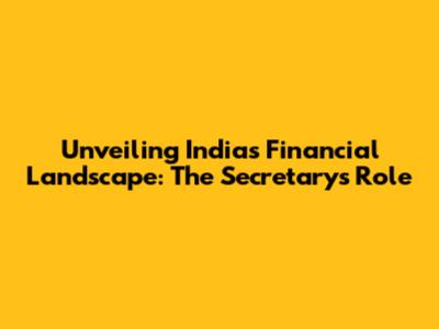 Unveiling India's Financial Landscape: The Secretary's Role