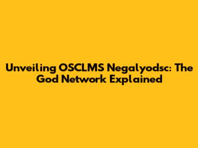 Unveiling OSCLMS Negalyodsc: The God Network Explained
