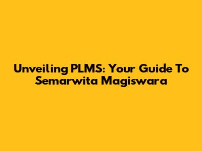 Unveiling PLMS: Your Guide To Semarwita Magiswara