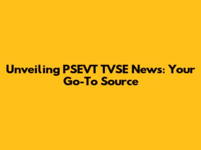 Unveiling PSEVT TVSE News: Your Go-To Source