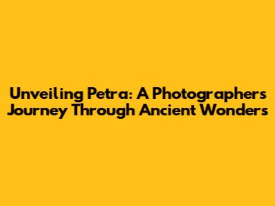 Unveiling Petra: A Photographer's Journey Through Ancient Wonders