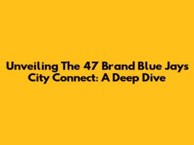 Unveiling The 47 Brand Blue Jays City Connect: A Deep Dive
