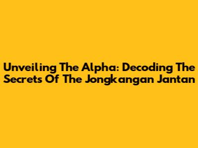 Unveiling The Alpha: Decoding The Secrets Of The Jongkangan Jantan