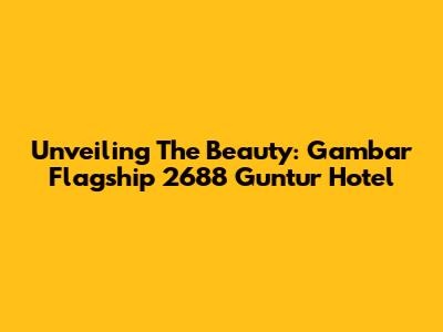 Unveiling The Beauty: Gambar Flagship 2688 Guntur Hotel