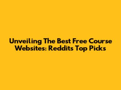 Unveiling The Best Free Course Websites: Reddit's Top Picks