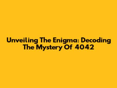 Unveiling The Enigma: Decoding The Mystery Of 4042
