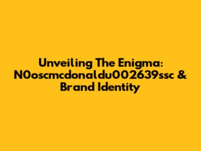 Unveiling The Enigma: N0oscmcdonaldu002639ssc & Brand Identity