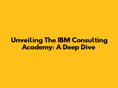 Unveiling The IBM Consulting Academy: A Deep Dive