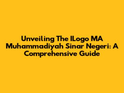 Unveiling The ILogo MA Muhammadiyah Sinar Negeri: A Comprehensive Guide