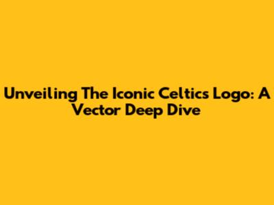 Unveiling The Iconic Celtics Logo: A Vector Deep Dive
