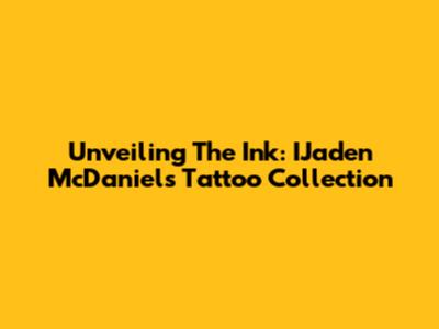 Unveiling The Ink: IJaden McDaniels' Tattoo Collection