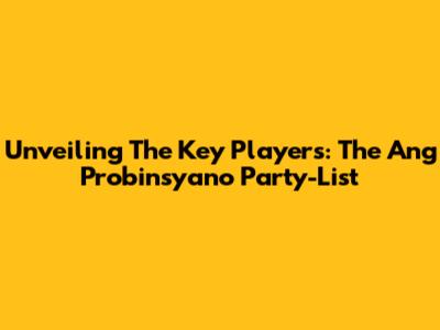 Unveiling The Key Players: The Ang Probinsyano Party-List