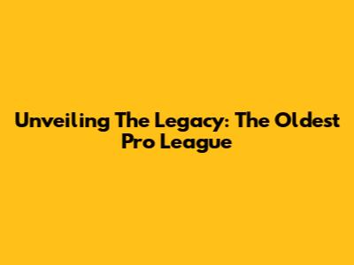 Unveiling The Legacy: The Oldest Pro League