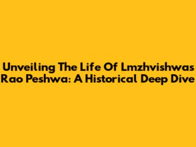 Unveiling The Life Of Lmzhvishwas Rao Peshwa: A Historical Deep Dive