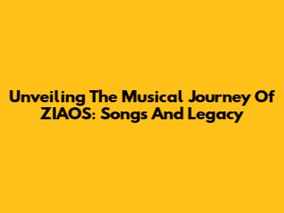Unveiling The Musical Journey Of ZIAOS: Songs And Legacy