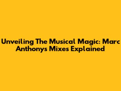 Unveiling The Musical Magic: Marc Anthony's Mixes Explained