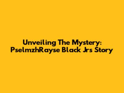 Unveiling The Mystery: PselmzhRayse Black Jr's Story
