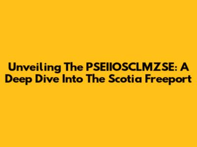 Unveiling The PSEIIOSCLMZSE: A Deep Dive Into The Scotia Freeport