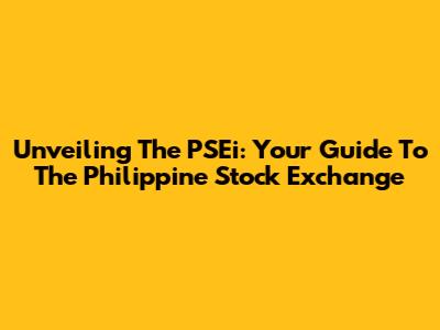 Unveiling The PSEi: Your Guide To The Philippine Stock Exchange