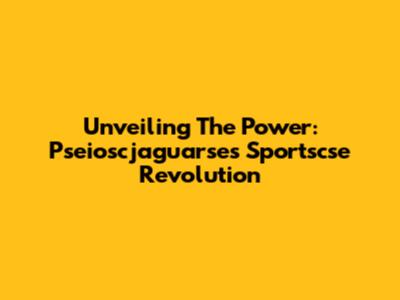Unveiling The Power: Pseioscjaguarse's Sportscse Revolution