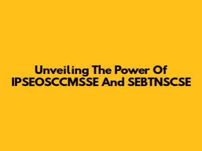 Unveiling The Power Of IPSEOSCCMSSE And SEBTNSCSE