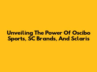 Unveiling The Power Of Oscibo Sports, SC Brands, And Sclaris