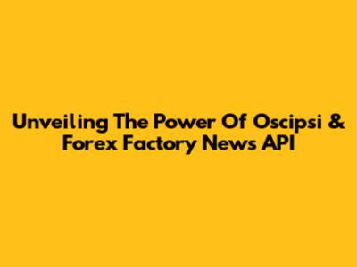 Unveiling The Power Of Oscipsi & Forex Factory News API