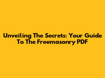 Unveiling The Secrets: Your Guide To The Freemasonry PDF