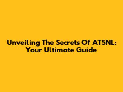 Unveiling The Secrets Of AT5NL: Your Ultimate Guide