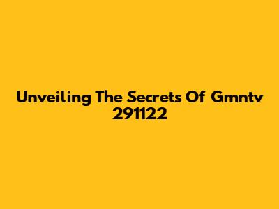 Unveiling The Secrets Of Gmntv 291122