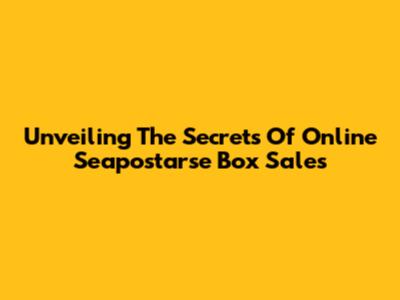 Unveiling The Secrets Of Online Seapostarse Box Sales