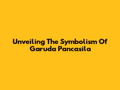 Unveiling The Symbolism Of Garuda Pancasila